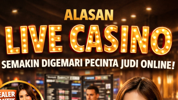 Alasan Live Casino Semakin Digemari Pecinta Judi Online